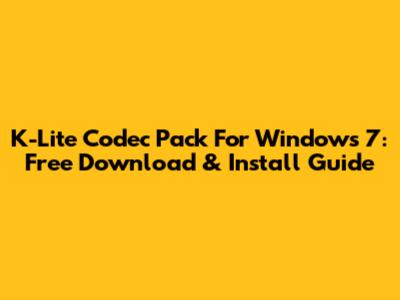 K-Lite Codec Pack For Windows 7: Free Download & Install Guide