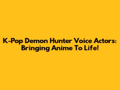 K-Pop Demon Hunter Voice Actors: Bringing Anime To Life!