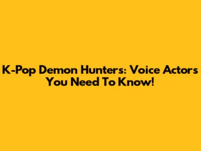 K-Pop Demon Hunters: Voice Actors You Need To Know!