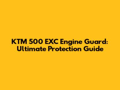 KTM 500 EXC Engine Guard: Ultimate Protection Guide