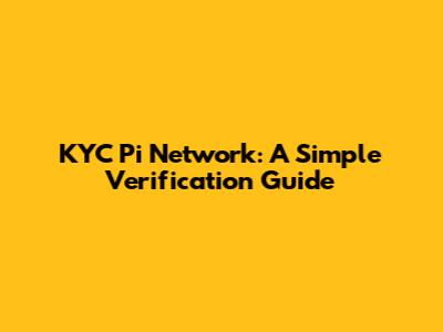 KYC Pi Network: A Simple Verification Guide