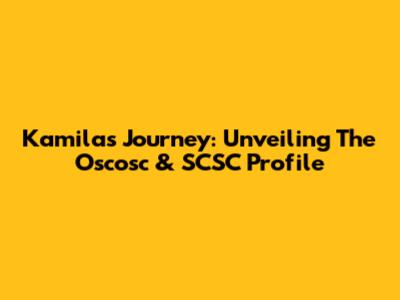 Kamila's Journey: Unveiling The Oscosc & SCSC Profile