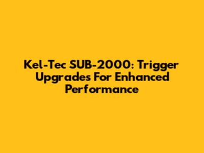 Kel-Tec SUB-2000: Trigger Upgrades For Enhanced Performance