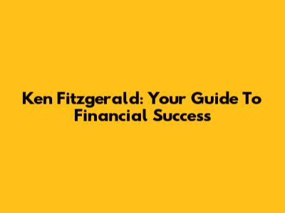 Ken Fitzgerald: Your Guide To Financial Success