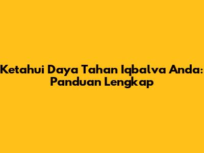 Ketahui Daya Tahan Iqbalva Anda: Panduan Lengkap