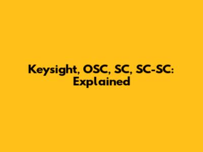 Keysight, OSC, SC, SC-SC: Explained