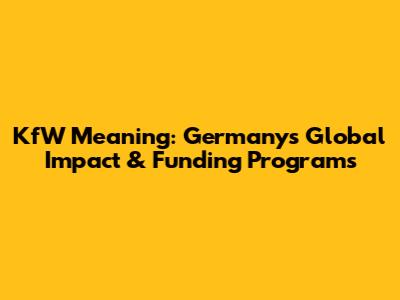 KfW Meaning: Germany's Global Impact & Funding Programs