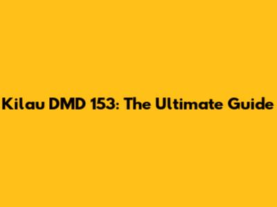 Kilau DMD 153: The Ultimate Guide