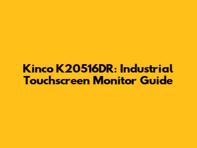Kinco K20516DR: Industrial Touchscreen Monitor Guide