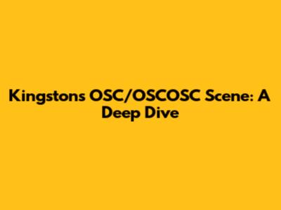 Kingston's OSC/OSCOSC Scene: A Deep Dive
