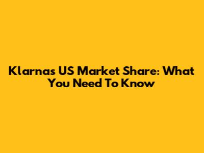 Klarna's US Market Share: What You Need To Know
