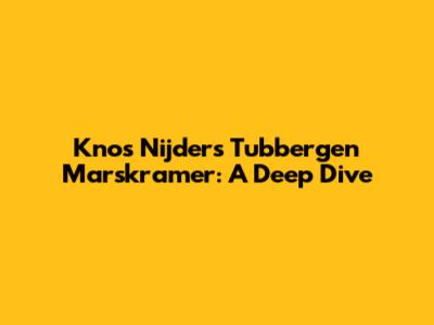 Knos Nijders Tubbergen Marskramer: A Deep Dive