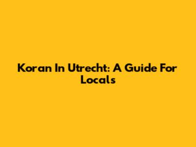 Koran In Utrecht: A Guide For Locals