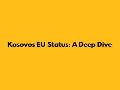 Kosovo's EU Status: A Deep Dive