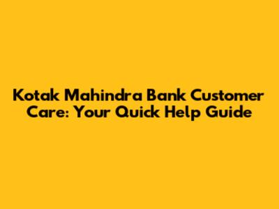 Kotak Mahindra Bank Customer Care: Your Quick Help Guide