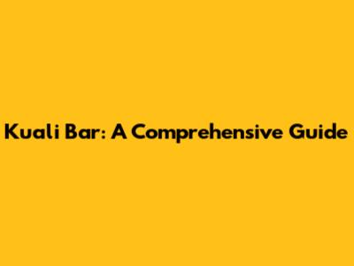 Kuali Bar: A Comprehensive Guide