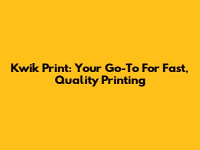 Kwik Print: Your Go-To For Fast, Quality Printing