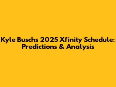Kyle Busch's 2025 Xfinity Schedule: Predictions & Analysis