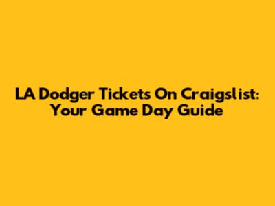 LA Dodger Tickets On Craigslist: Your Game Day Guide