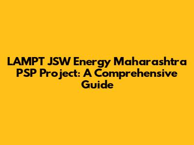 LAMPT JSW Energy Maharashtra PSP Project: A Comprehensive Guide