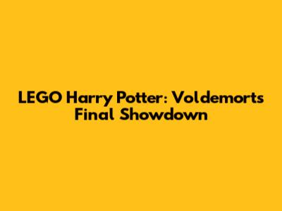 LEGO Harry Potter: Voldemort's Final Showdown
