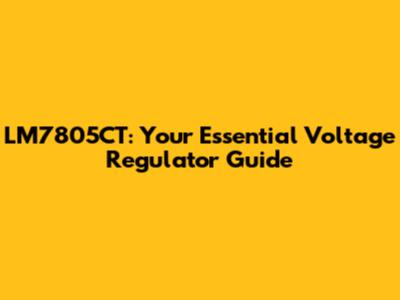 LM7805CT: Your Essential Voltage Regulator Guide