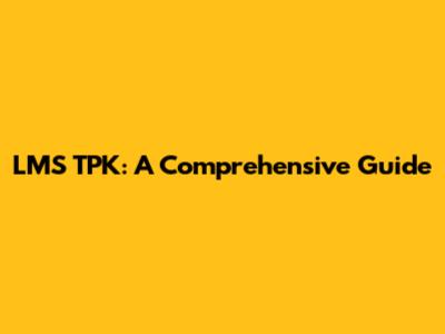 LMS TPK: A Comprehensive Guide