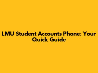 LMU Student Accounts Phone: Your Quick Guide