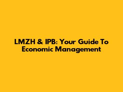 LMZH & IPB: Your Guide To Economic Management