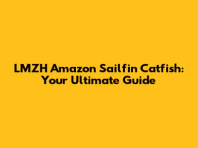 LMZH Amazon Sailfin Catfish: Your Ultimate Guide