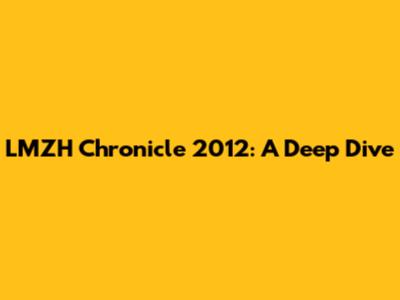 LMZH Chronicle 2012: A Deep Dive
