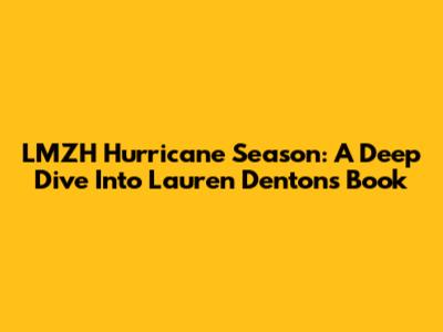 LMZH Hurricane Season: A Deep Dive Into Lauren Denton's Book