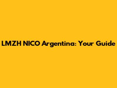 LMZH NICO Argentina: Your Guide