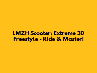 LMZH Scooter: Extreme 3D Freestyle - Ride & Master!