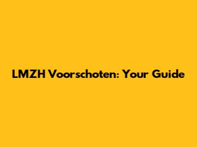 LMZH Voorschoten: Your Guide