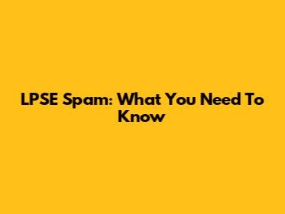 LPSE Spam: What You Need To Know