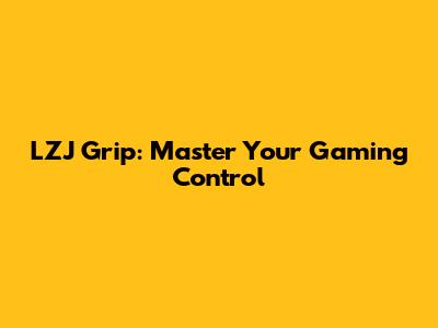 LZJ Grip: Master Your Gaming Control
