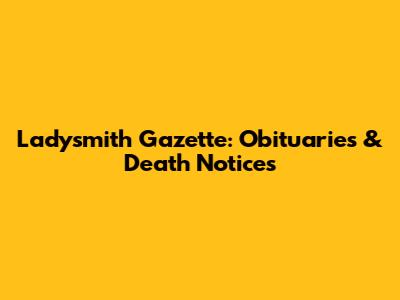 Ladysmith Gazette: Obituaries & Death Notices