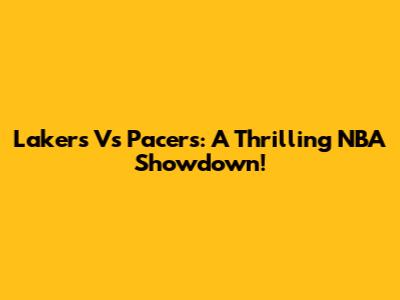 Lakers Vs Pacers: A Thrilling NBA Showdown!