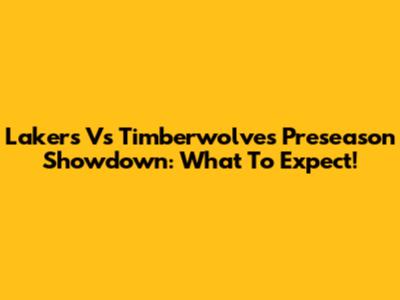 Lakers Vs Timberwolves Preseason Showdown: What To Expect!