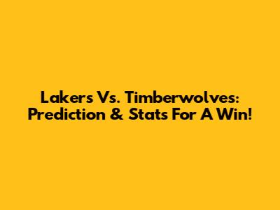 Lakers Vs. Timberwolves: Prediction & Stats For A Win!
