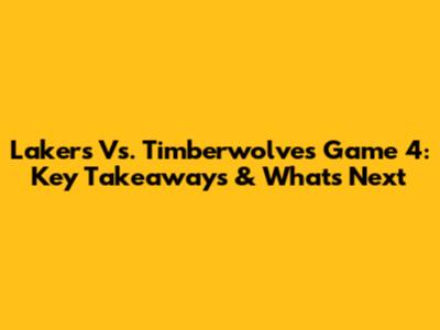 Lakers Vs. Timberwolves Game 4: Key Takeaways & What's Next