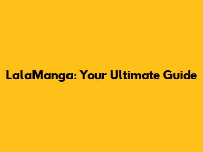 LalaManga: Your Ultimate Guide