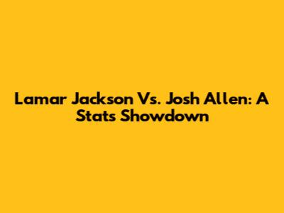 Lamar Jackson Vs. Josh Allen: A Stats Showdown