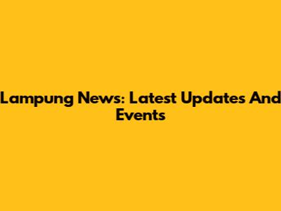 Lampung News: Latest Updates And Events