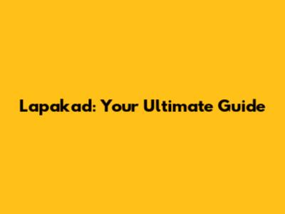 Lapakad: Your Ultimate Guide