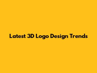 Latest 3D Logo Design Trends