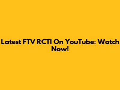 Latest FTV RCTI On YouTube: Watch Now!