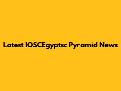 Latest IOSCEgyptsc Pyramid News