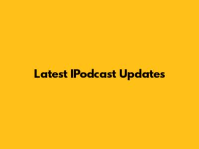 Latest IPodcast Updates